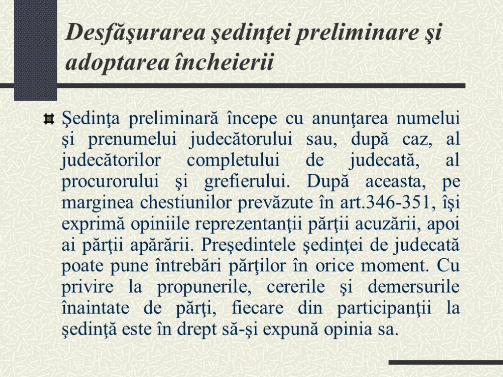 Desfăşurarea şedinţei preliminare şi adoptarea încheierii Şedinţa preliminară începe cu anunţarea numelui şi prenumelui